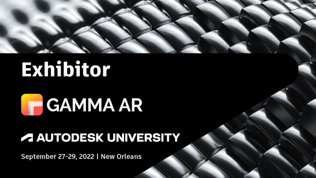 GAMMA AR at Autodesk University 2022