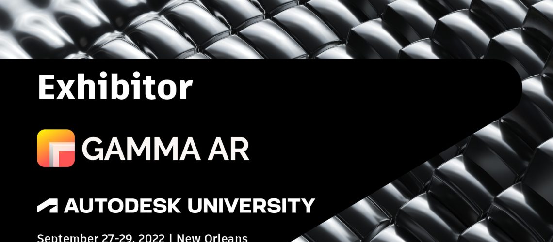 GAMMA AR at Autodesk University 2022